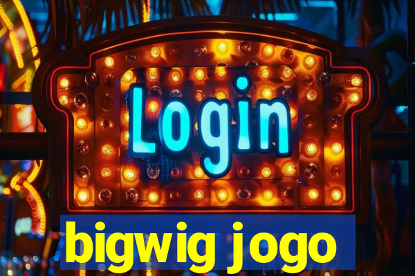 bigwig jogo